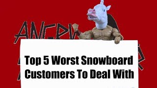 Top 5 Worst Snowboard Customers To Deal With