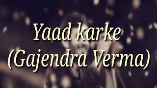 Yaad karke // Gajendra Verma // new song