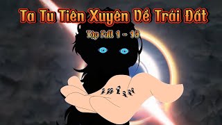 Tập Full 1 - 10 | Ta Tu Tiên Xuyên Về Trái Đất | Nope Full Version