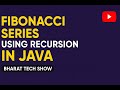 Fibonacci Series Using Recursion in Java | Bharat Tech Show