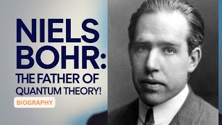 Niels Bohr: The Father of Quantum Theory! (1885–1962)