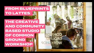 From Blueprints to Lattes: Serving the Community ft. Common Ground Workshop