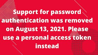 Support for password authentication was removed Please use a personal access token instead