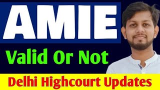 AMIE Valid Or Not Equivalent to B-tech | Delhi Highcourt Latest news |  AMIE Results | AMIE UPDATES