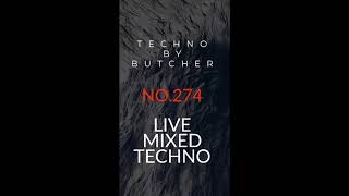 TECHNO BY BUTCHER - NO .274 - LIVE MIXED TECHNO