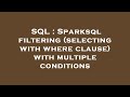 SQL : Sparksql filtering (selecting with where clause) with multiple conditions
