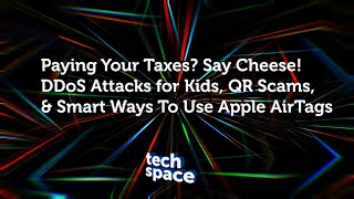 Tech Space 004 | Paying Your Taxes? Say Cheese! Zoom Fatigue & Smart Ways To Use Apple AirTags