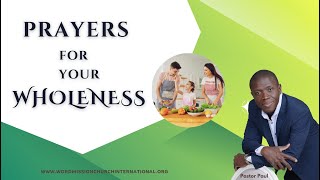 Prayers For Wholeness || Pastor Paul Mensah-Woode