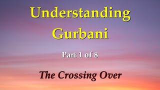 Understanding Gurbani Part 1/8: Crossing Over.