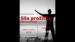 2020 06 21 | Síla prožitku - Bůh se mne dotkl | Karel Fridrich