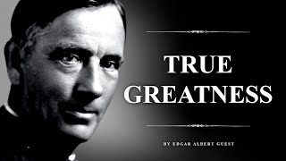 The Greatest Men On Earth - Life Changing Poem by Edgar Albert Guest