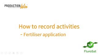 How to record activities - Fertiliser application - ProductionWise