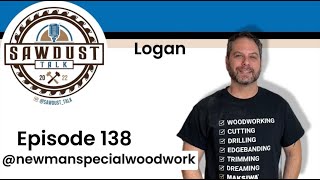 Sawdust Talk Ep. 138- Logan Newman