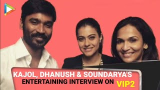 VIP2 Full Interview | Kajol | Dhanush | Soundarya Rajnikanth