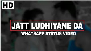 JATT LUDHIYANE DA- Whatsapp Status Video || New Love Status Video || KING OF LYRICS STATUS