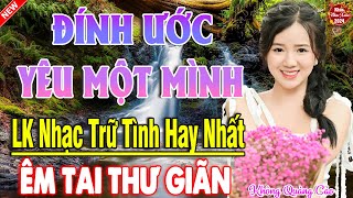 ĐÍNH ƯỚC, YÊU MỘT MÌNH, HƯƠNG THẦM ➤ LK Ca Nhạc Xưa HAY NHẤT MỌI THỜI ĐẠI  Mới Ra Lò NGHE LÀ SAY MÊ