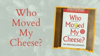 Who Moved My Cheese by Dr Spencer Johnson Book Summary