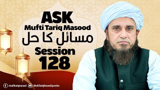 Ask Mufti Tariq Masood | Masail Ka Hal | 128th Session  | Solve Your Problems 🕌