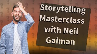 How Can Neil Gaiman's Masterclass Enhance My Storytelling Skills?