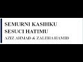 SEMURNI KASIHMU SESUCI KASIHKU - AZIZ AHMAD & ZALEHA HAMID