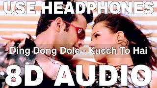 Ding Dong Dole (8D Audio) | Kucch To Hai | KK, Sunidhi Chauhan | Tusshar Kapoor, Natassha, Esha Deol