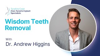 Wisdom Teeth Removal with Dr. Andrew Higgins | Sunshine Coast Oral Facial & Implant Specialists