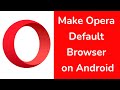 How to Set Opera as Default Browser on Android Phone?