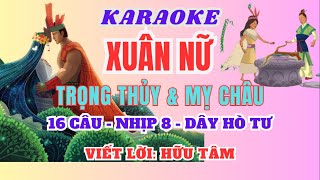 Karaoke: Thể điệu Xuân Nữ (16 câu - nhịp 8 dây Hò Tư). Tựa: Trọng Thủy & Mỵ Châu. Viết lời: Hữu Tâm