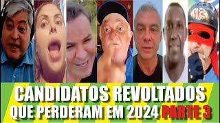 Candidatos Revoltados Que Perderam 2024 Parte 3