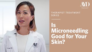Is Microneedling Good For Your Skin? | Angeline Yong Dermatology