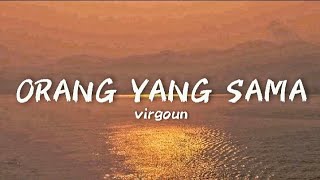 Orang Yang Sama - Virgoun | Lyrics