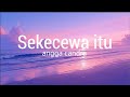 Angga Candra - Sekecewa Itu | Lirik Lagu