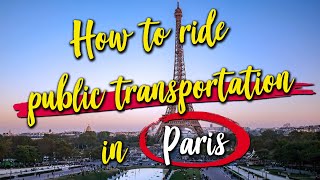Exploring Paris By Public Transportation: How To Use Paris Metro | Riding The Bus | The Best Tickets