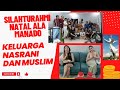 SILAHTURAHMI NATAL KELUARGA NASRANI DAN MUSLIM DI MANADO - MANADO KOTA TOLERANSI