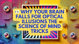 👀 Why Your Brain Falls for Optical Illusions The Science of Mind Tricks
