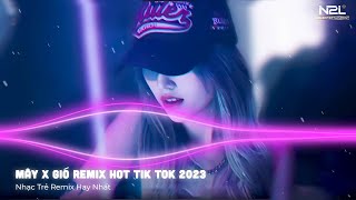 MÂY REMIX - GIÓ REMIX | MÂY HÒA THEO GIÓ CÓ NGƯỜI ĐƠN PHƯƠNG - NHẠC TRẺ REMIX HOT TIKTOK 2023