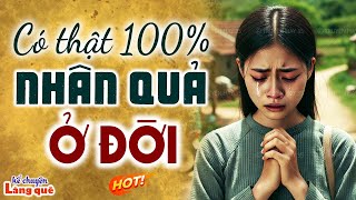 Không thể bỏ lỡ câu chuyện có thật 100%: Nhân quả ở đời: Kể chuyện làng quê