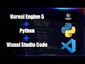 Unreal engine 5 tutorial on running python inside visual studio code to streamline game pipelines.