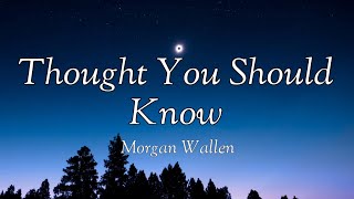 Morgan Wallen - Thought You Should Know (lyrics)