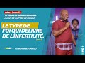 LE TYPE DE FOI QUI DELIVRE DE L'INFERTILITÉ (Part 3) | Pst Mohammed SANOGO