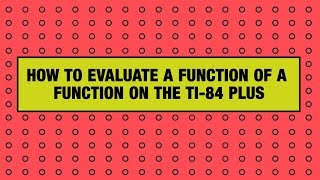 How to Evaluate a Function of a Function on the TI-84 Plus Graphing Calculator