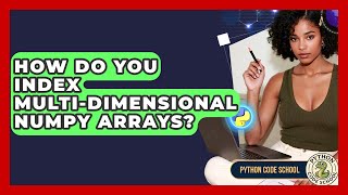 How Do You Index Multi-dimensional NumPy Arrays? - Python Code School