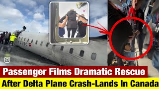 Passenger Films Dramatic Rescue After Delta Plane Crash-Lands In Canada