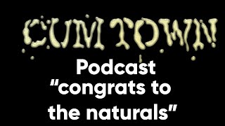 congrats to the naturals (11-3-2019) - Cum Town Premium (EP 156)