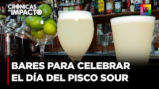 Crónicas de Impacto - ENE 31 -LOS MEJORES BARES DE LIMA PARA CELEBRAR EL DÍA NACIONAL DEL PISCO SOUR