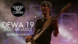 Dewa 19 (Feat. Ari Lasso) - Separuh Nafas | Sounds From The Corner Live #19