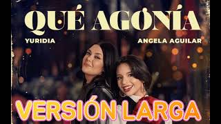 Que Agonía - Yuridia feat. Angela Aguilar versión larga.