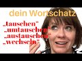 Dein Wortschatz: tauschen-umtauschen-austauschen-wechseln. Was ist der Unterschied?