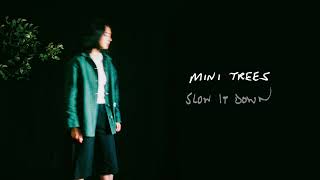 Mini Trees - "Slow It Down" (Official Audio)