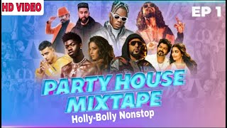 Party House Mixtape Nonstop Mashup | Holly-Bolly Nonstop | Sunix Thakor | Nick Dhillon | EP -1